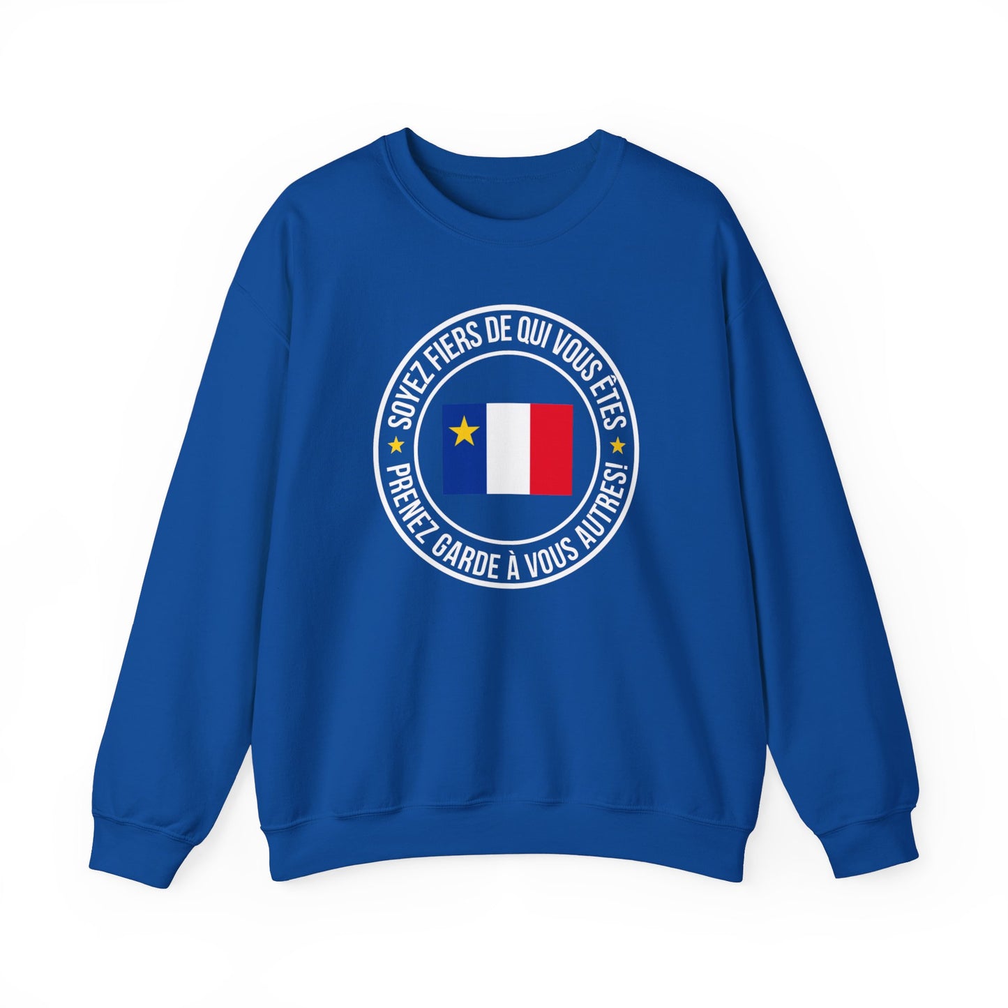 SOYEZ FIERS DE QUI VOUS ÊTES, PRENEZ GARDE À VOUS AUTRES! - SWEATSHIRT UNISEXE