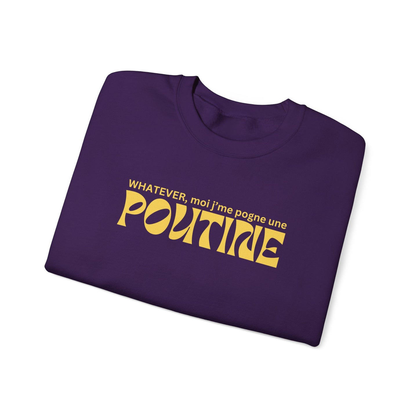 Whatever, moi j'me pogne une poutine - SWEATSHIRT UNISEXE