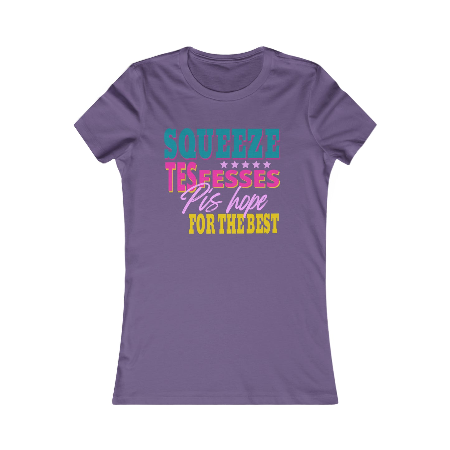 SQUEEZE TES FESSES PIS HOPE FOR THE BEST - TSHIRT COUPE FÉMININE, UNISEXE
