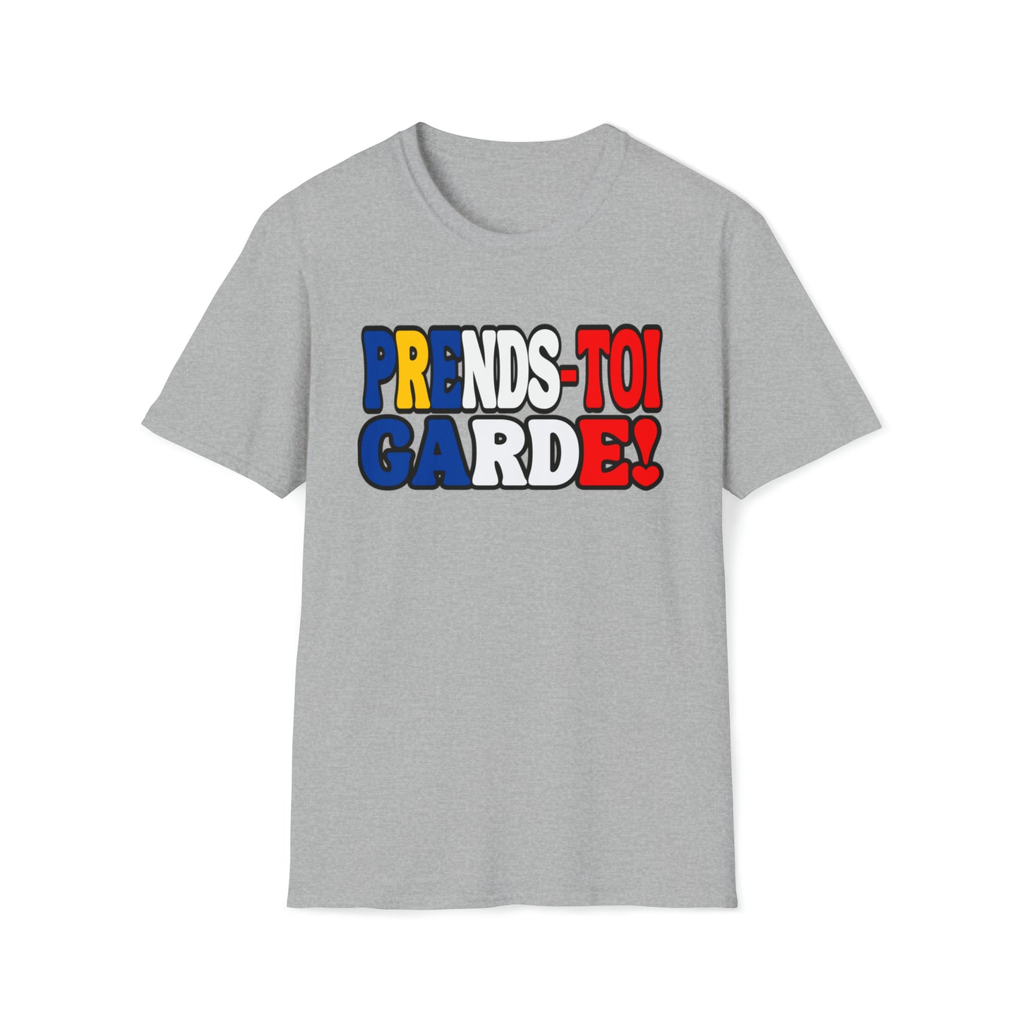 PRENDS-TOI GARDE! T-SHIRT UNISEXE