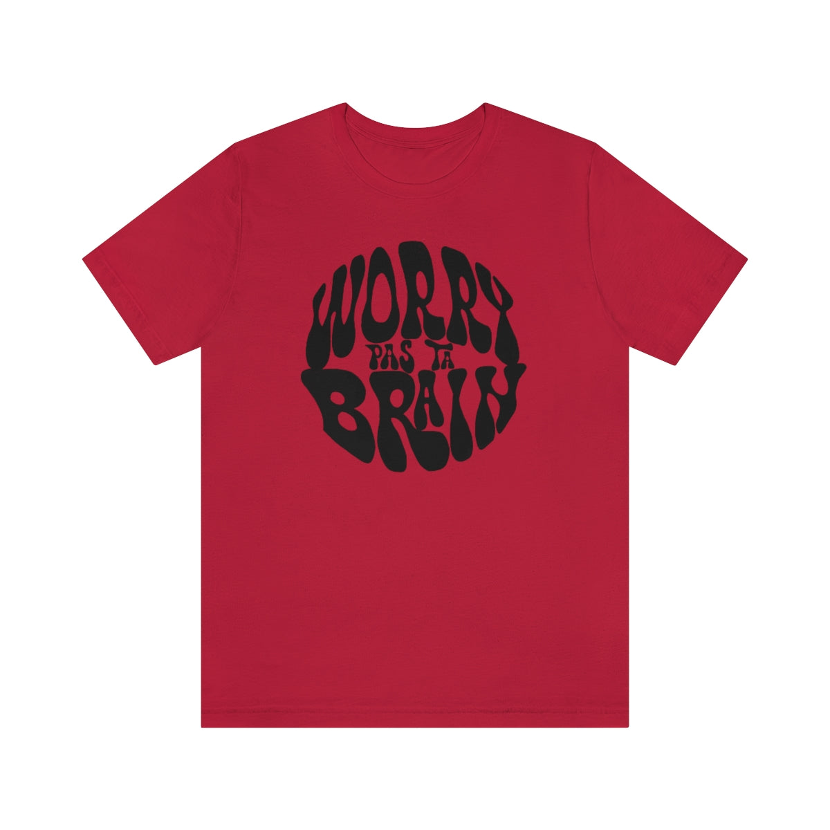 WORRY PAS TA BRAIN T-SHIRT UNISEX