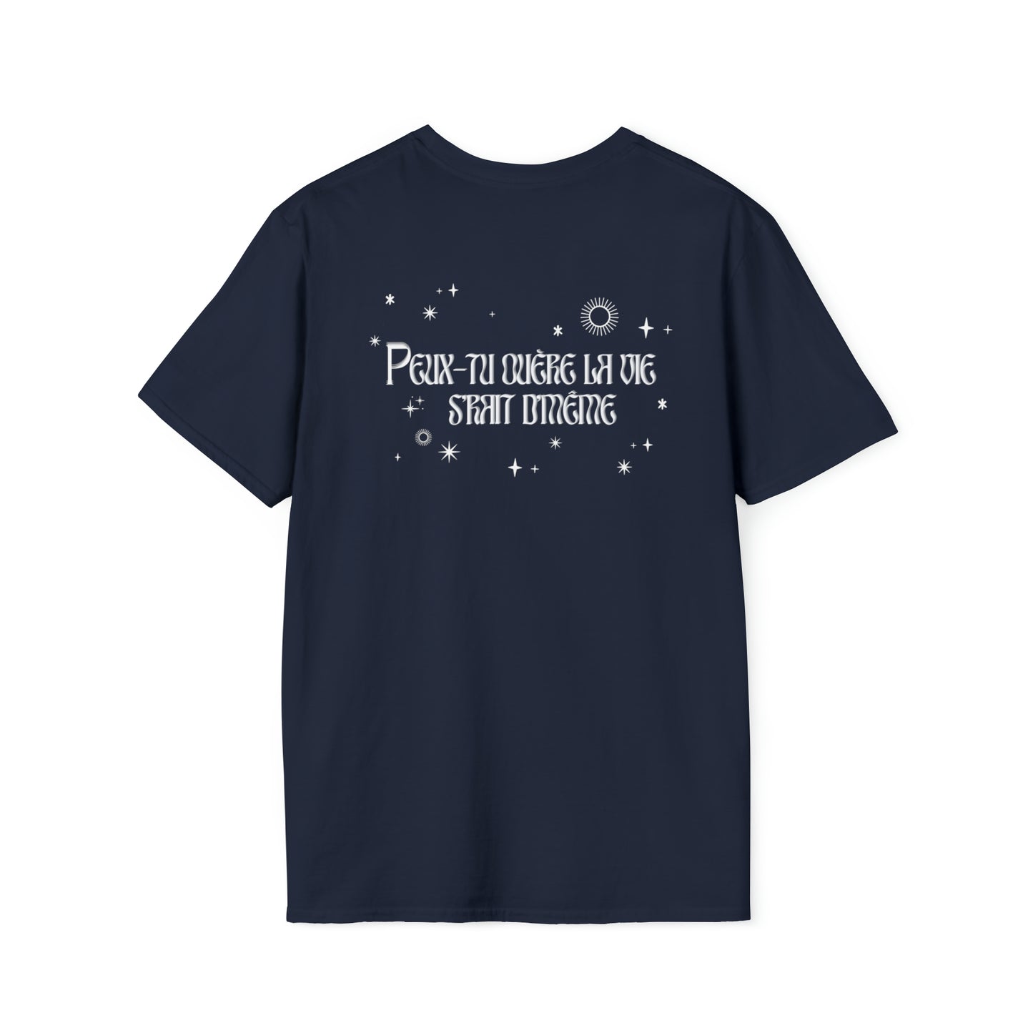 PEUX-TU OUÈRE LA VIE S'RAIT D'MÊME  T-SHIRT UNISEXE