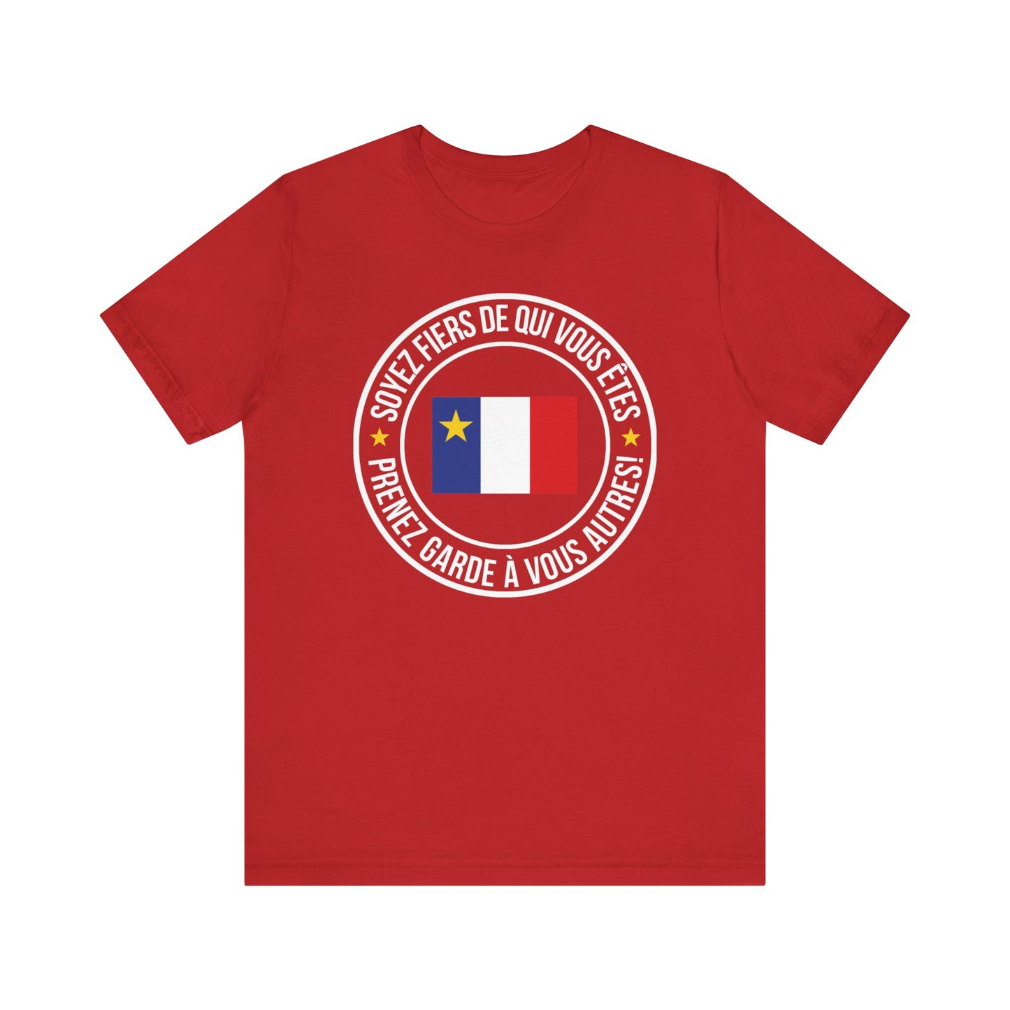 SOYEZ FIERS DE QUI VOUS ÊTES, PRENEZ GARDE À VOUS AUTRES!  - TSHIRT UNISEXE