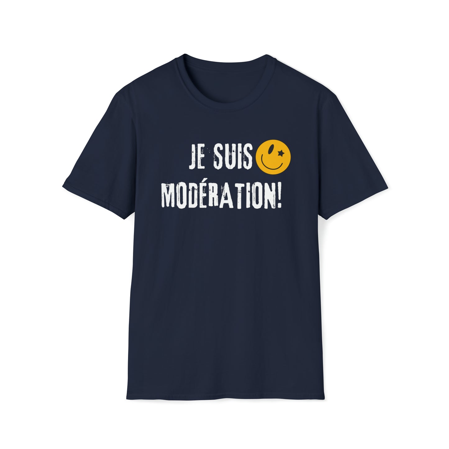 JE SUIS MODÉRATION!  T-SHIRT UNISEXE