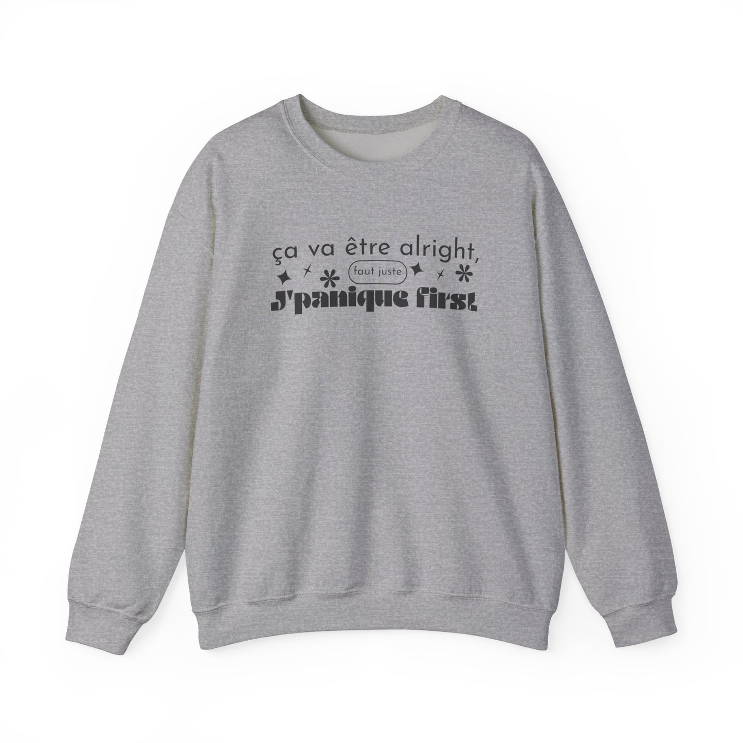 Ça va être alright, faut juste j'panique first -  SWEATSHIRT UNISEXE