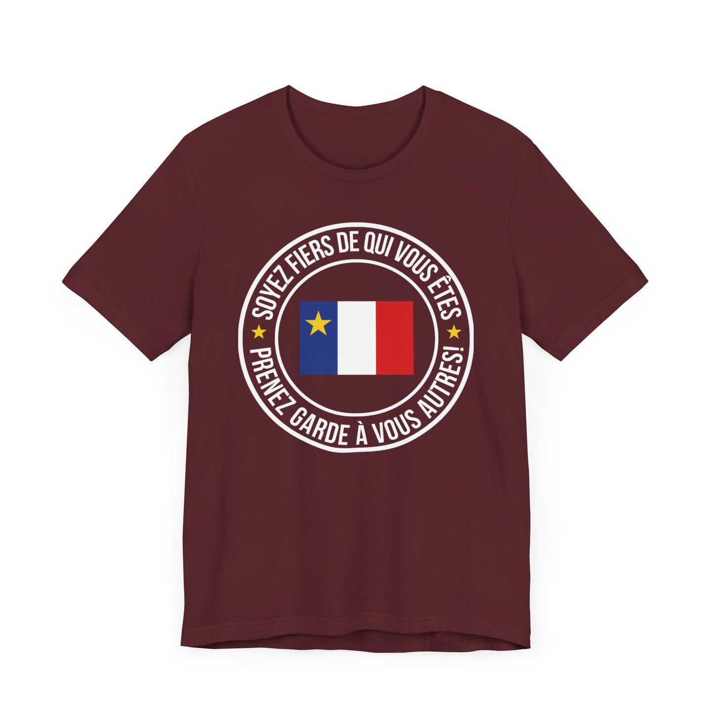 SOYEZ FIERS DE QUI VOUS ÊTES, PRENEZ GARDE À VOUS AUTRES!  - TSHIRT UNISEXE