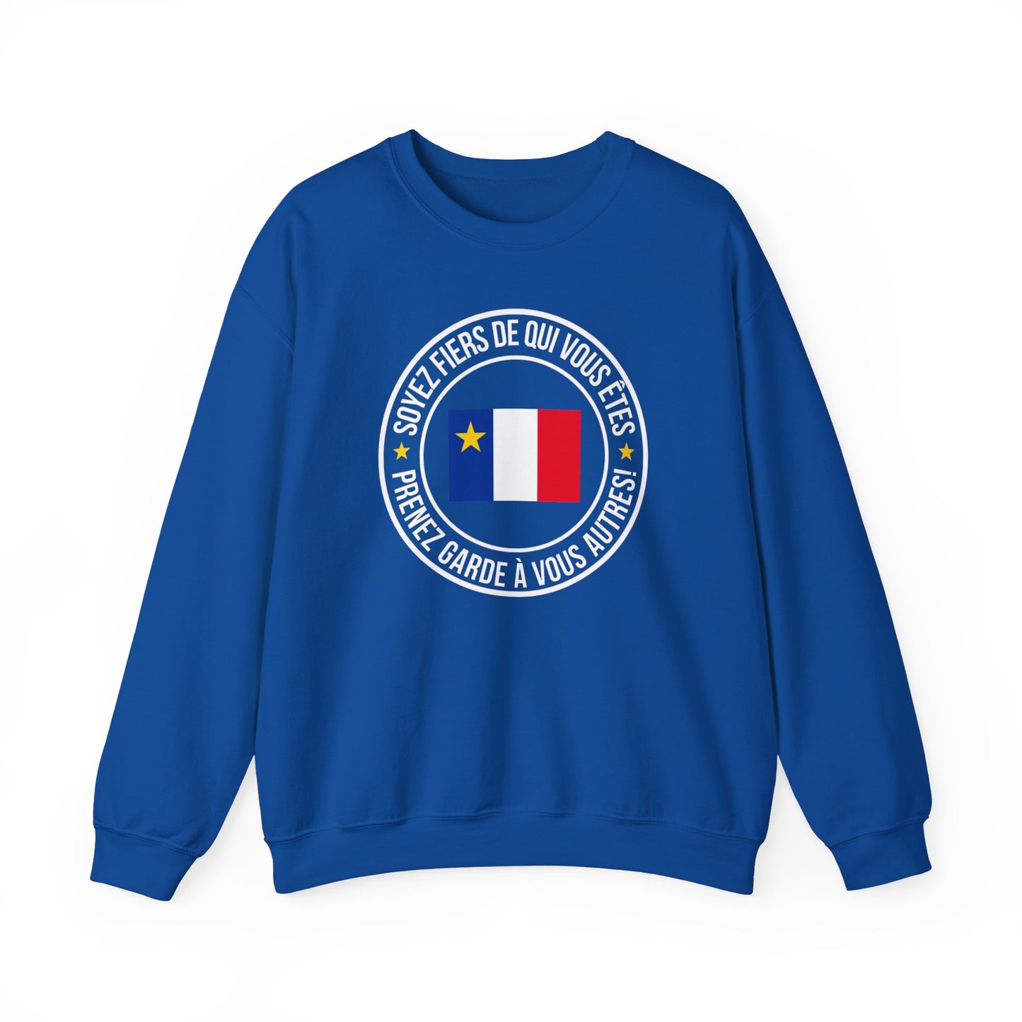 SOYEZ FIERS DE QUI VOUS ÊTES, PRENEZ GARDE À VOUS AUTRES! -  SWEATSHIRT UNISEXE