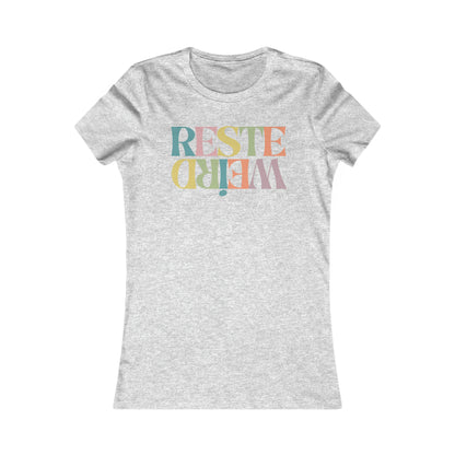 RESTE WEIRD - TSHIRT COUPE FÉMININE, UNISEXE