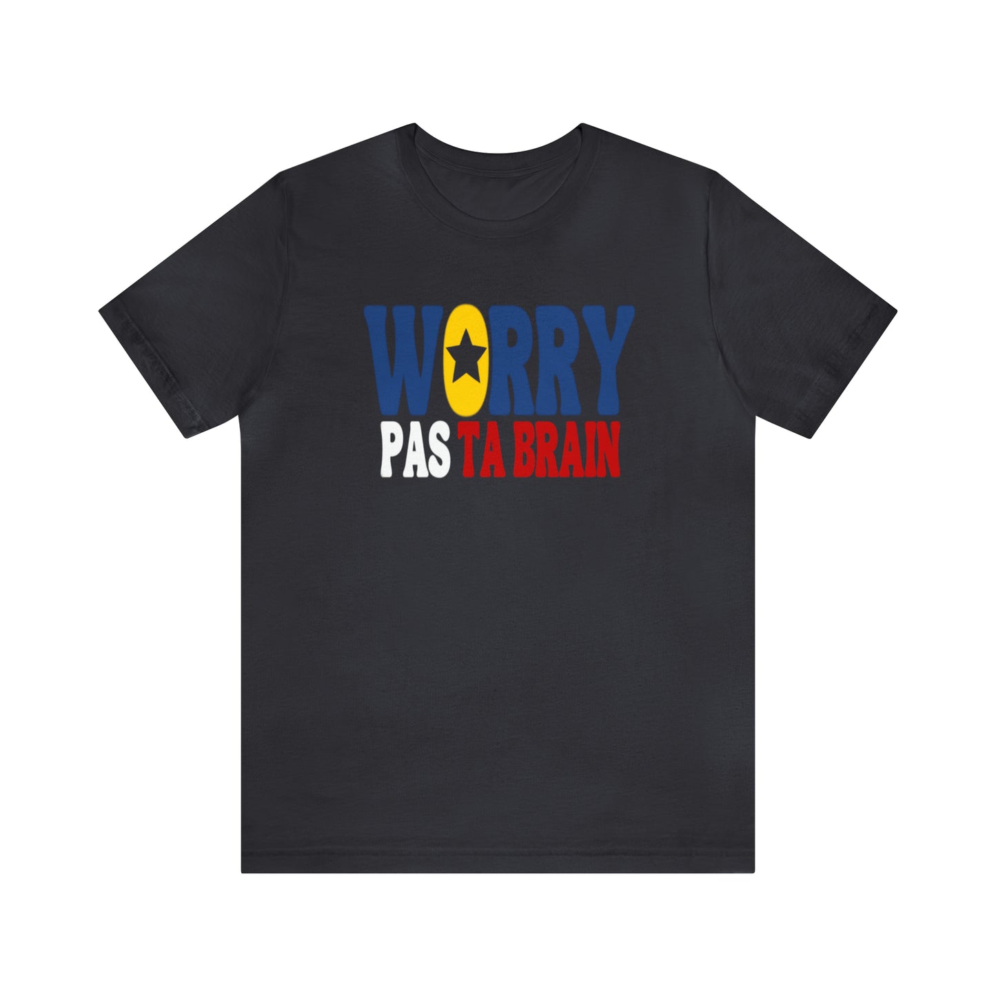 WORRY PAS TA BRAIN -version acadienne - TSHIRT UNISEXE