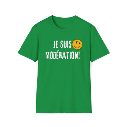 JE SUIS MODÉRATION!  T-SHIRT UNISEXE