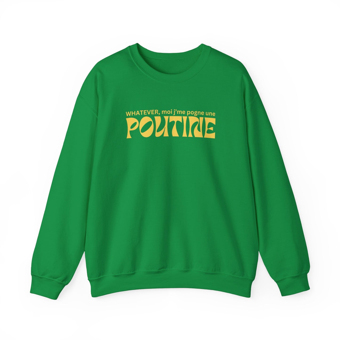 Whatever, moi j'me pogne une poutine -  SWEATSHIRT UNISEXE