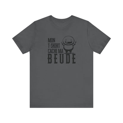 MON T-SHIRT CACHE MA BEUDE - TSHIRT UNISEXE