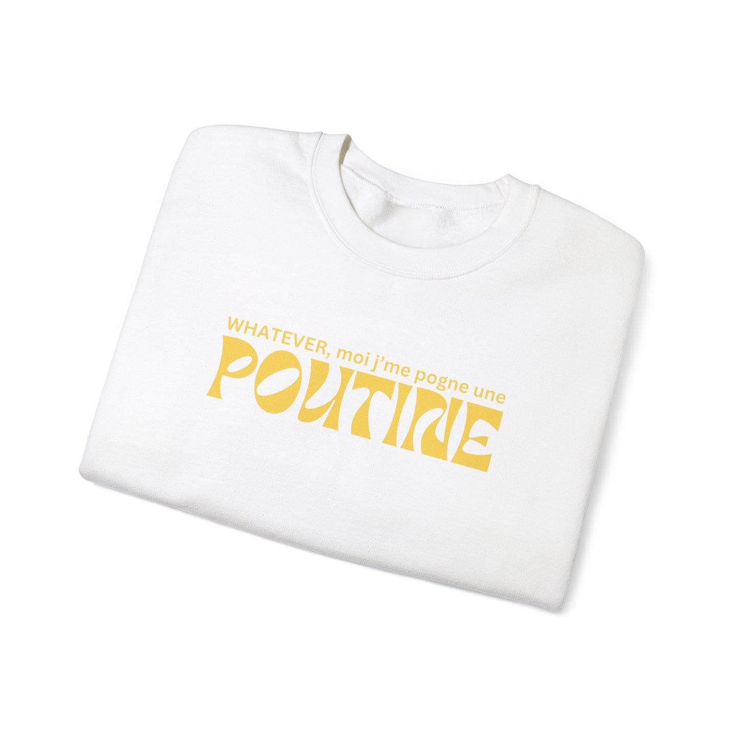 Whatever, moi j'me pogne une poutine -  SWEATSHIRT UNISEXE