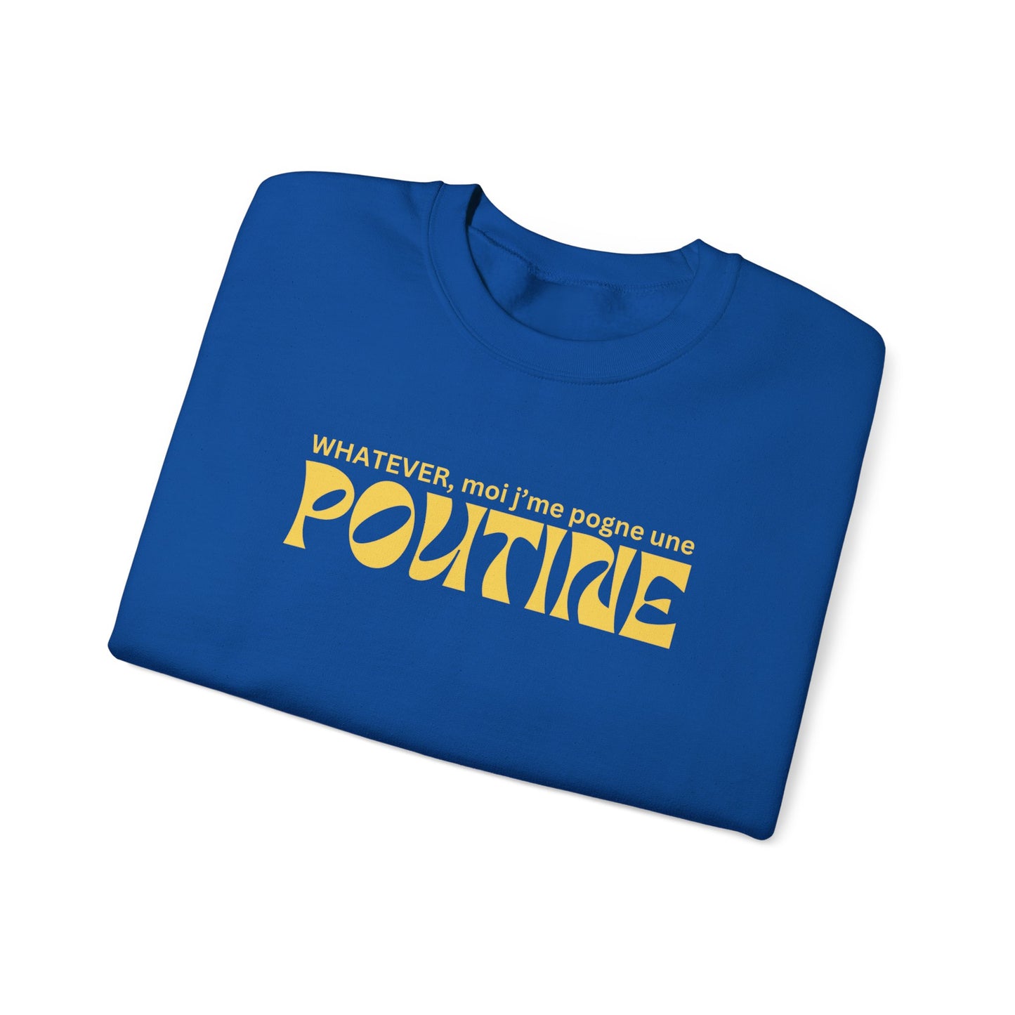 Whatever, moi j'me pogne une poutine -  SWEATSHIRT UNISEXE