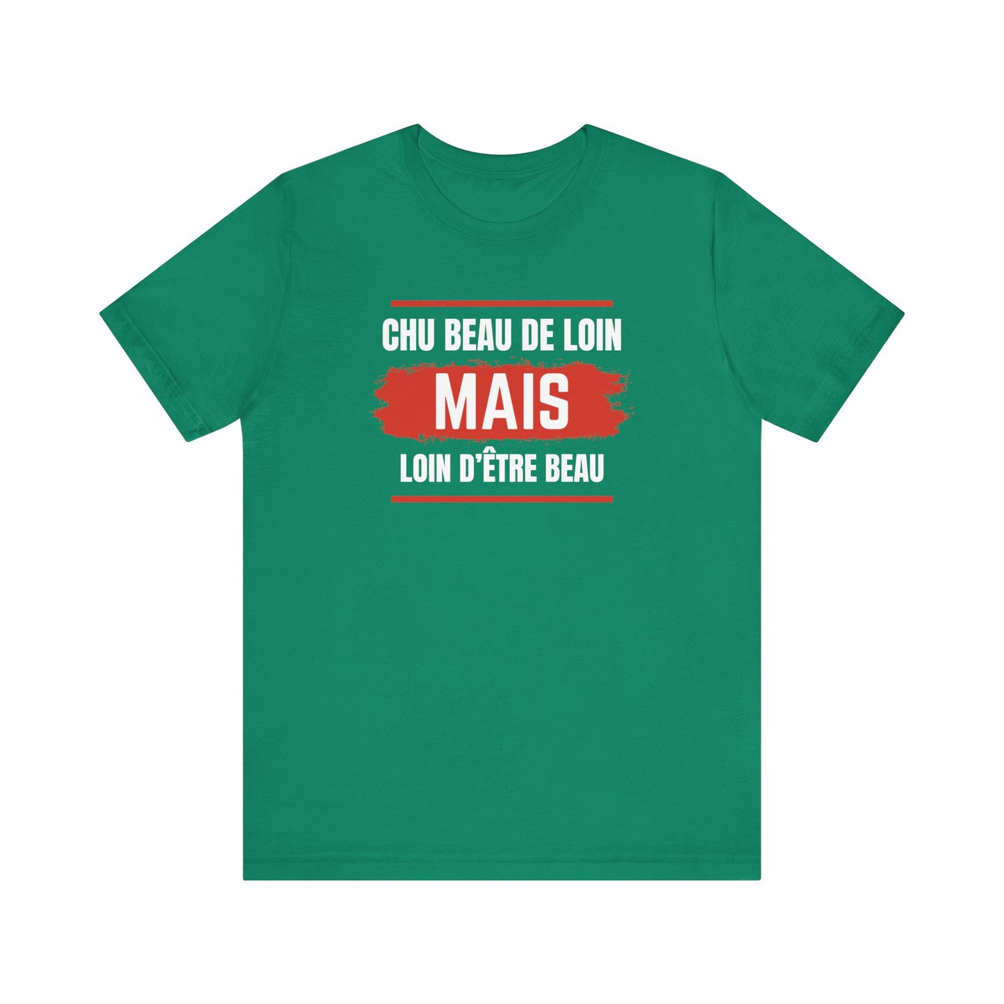CHU BEAU DE LOIN MAIS LOIN D'ÊTRE BEAU- UNISEX