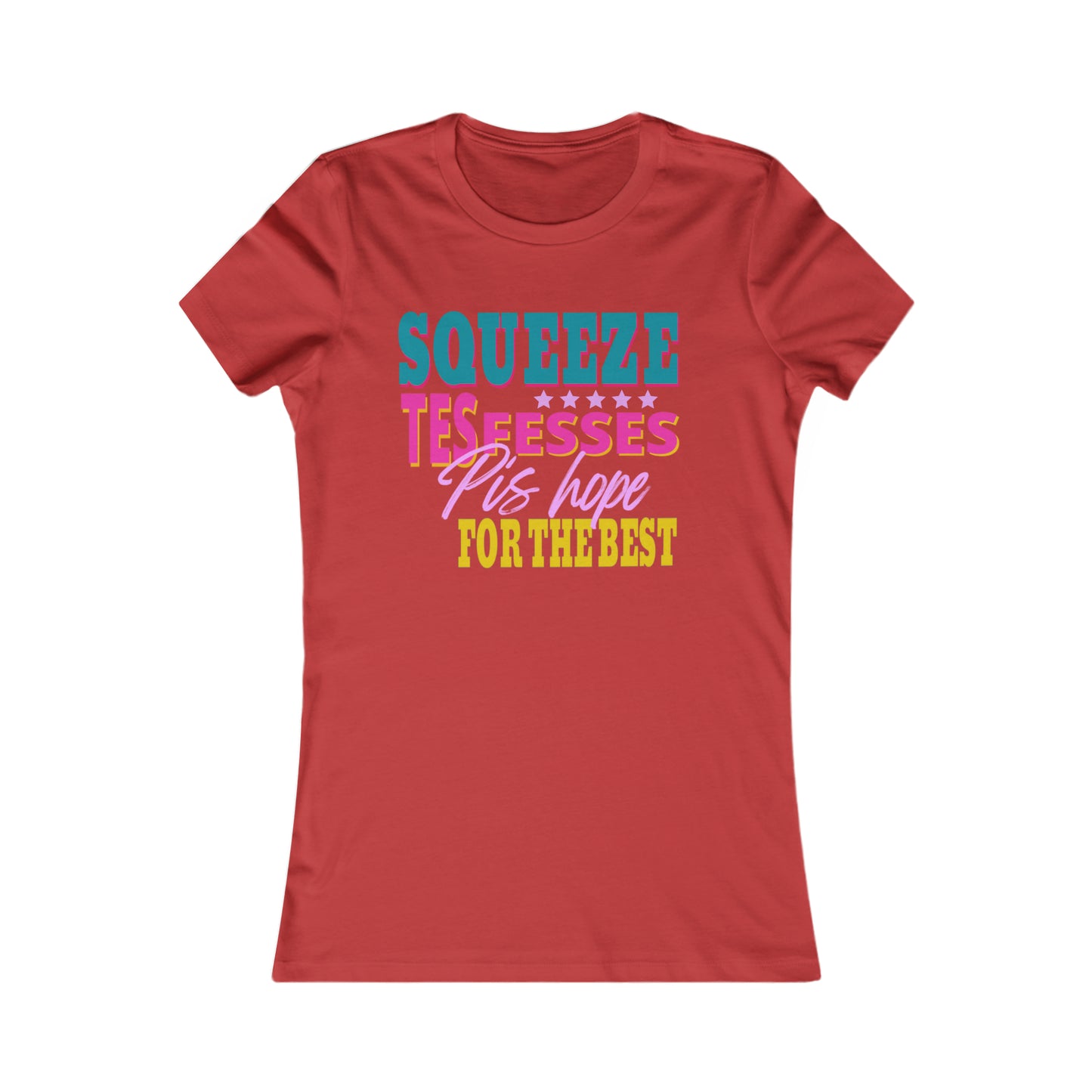 SQUEEZE TES FESSES PIS HOPE FOR THE BEST  - TSHIRT COUPE FÉMININE, UNISEXE