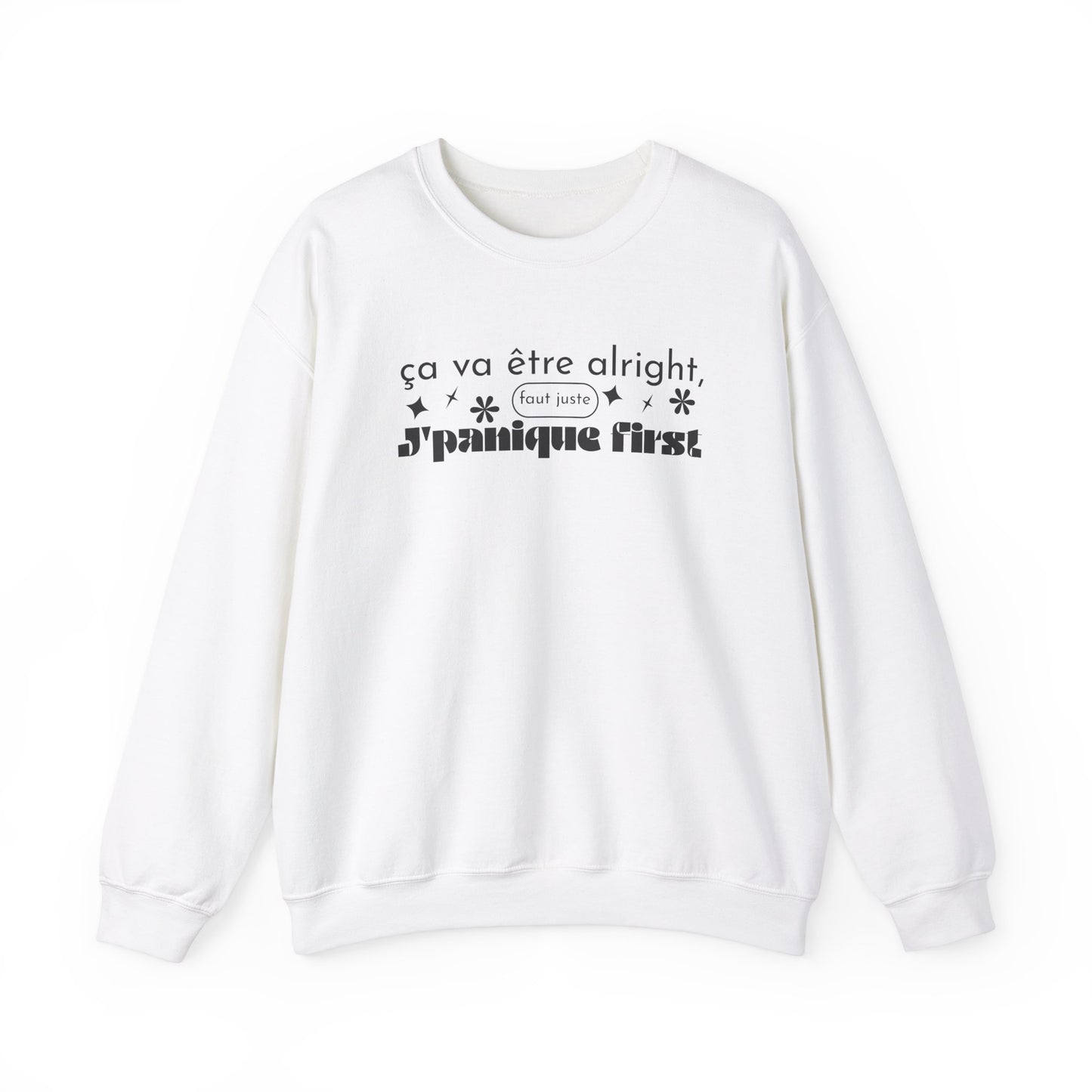 Ça va être alright, faut juste j'panique first -  SWEATSHIRT UNISEXE