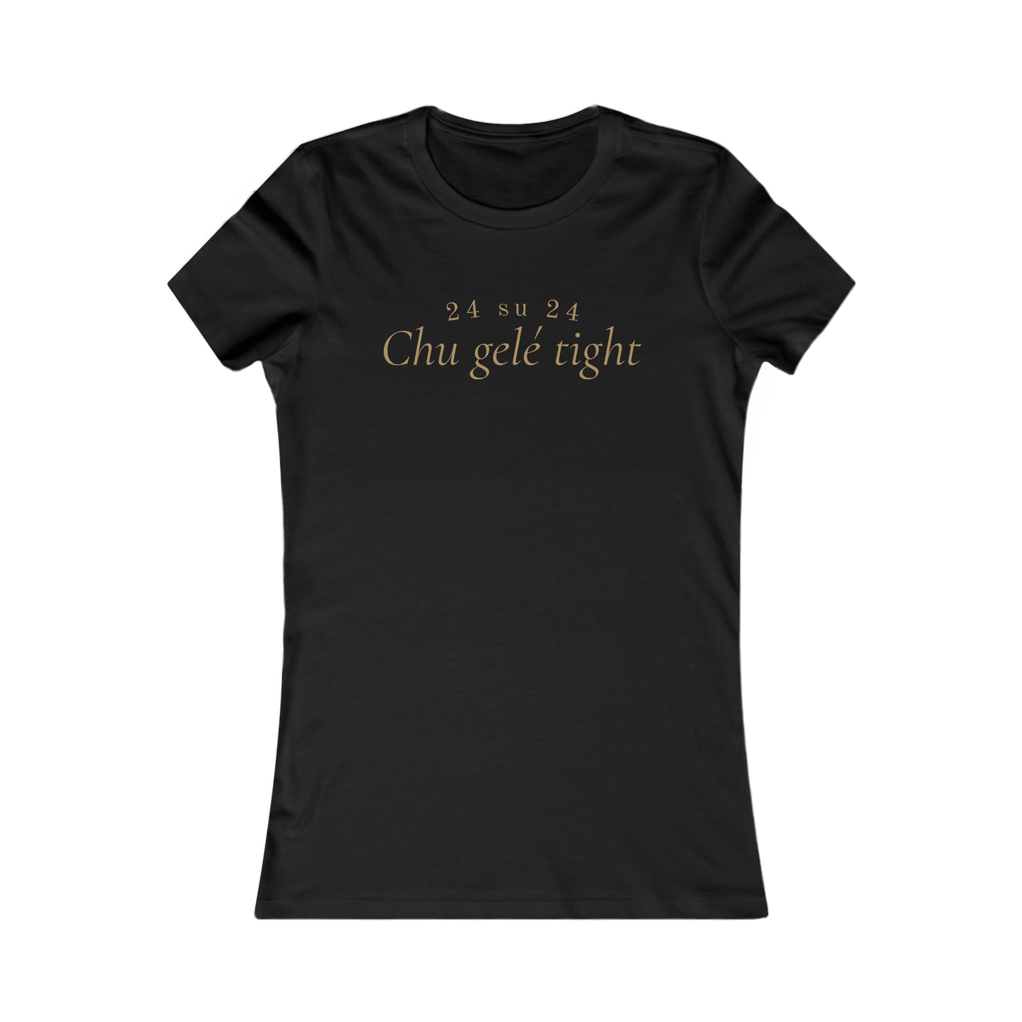 CHU GELÉ TIGHT - TSHIRT COUPE FÉMININE, UNISEXE