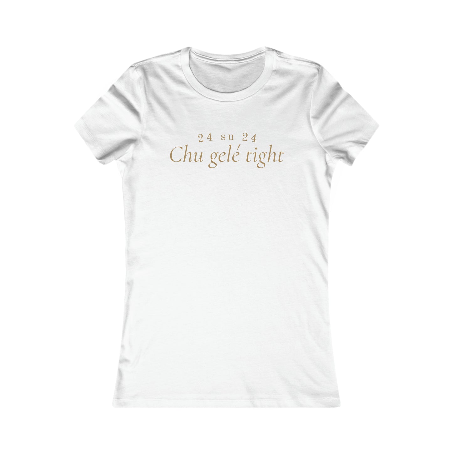 CHU GELÉ TIGHT - TSHIRT COUPE FÉMININE, UNISEXE