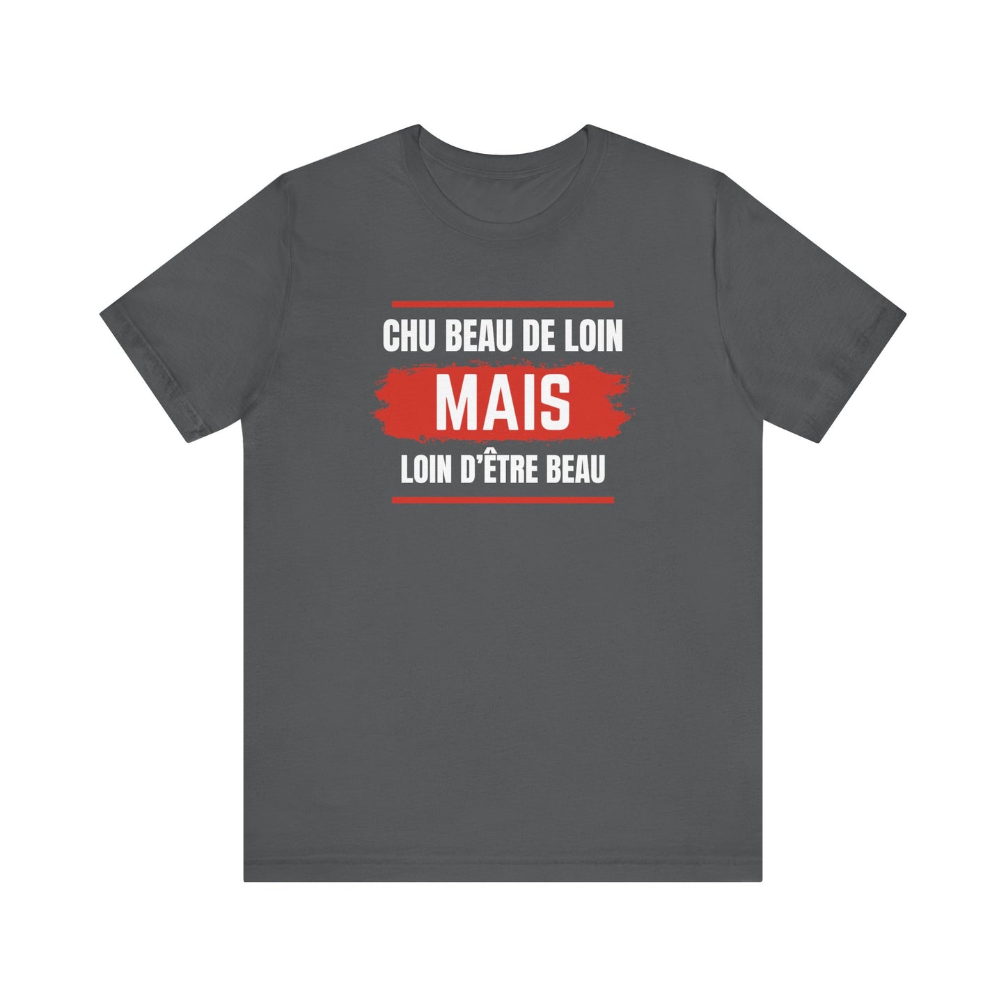 CHU BEAU DE LOIN MAIS LOIN D'ÊTRE BEAU- UNISEX