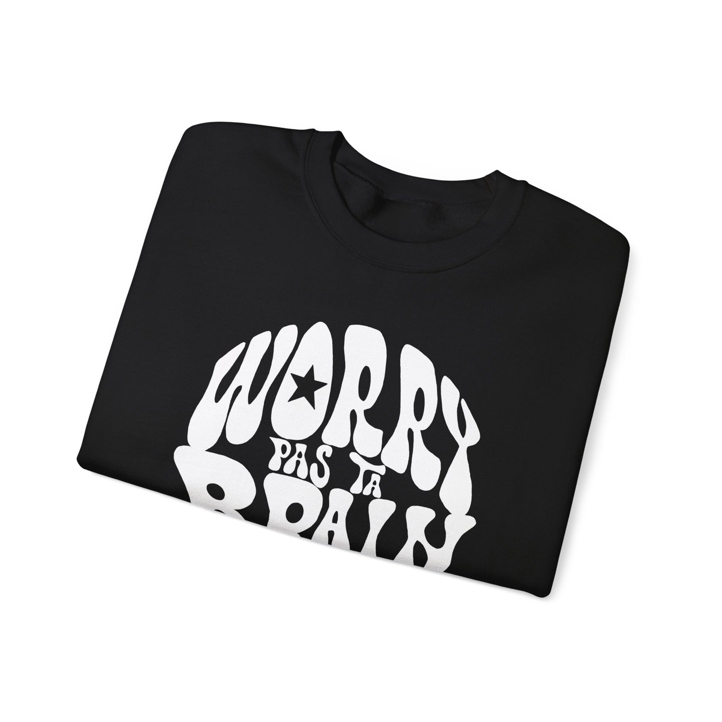 WORRY PAS TA BRAIN *font blanc - SWEATSHIRT UNISEXE