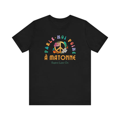 PARLE-MOI POINE À MATONNE - TSHIRT UNISEXE