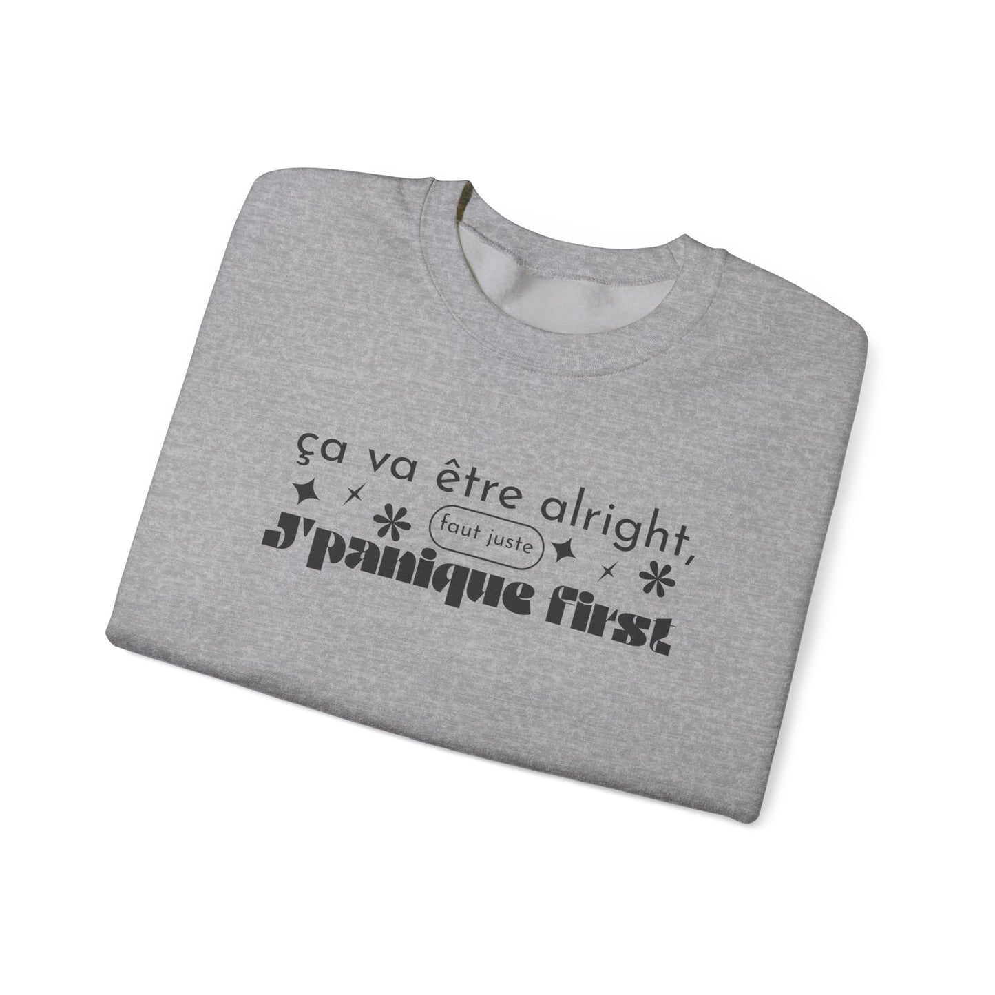 Ça va être alright, faut juste j'panique first -  SWEATSHIRT UNISEXE