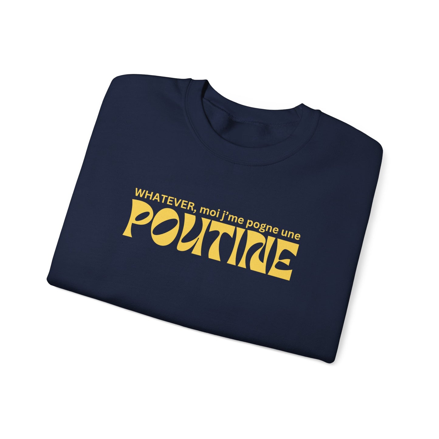 Whatever, moi j'me pogne une poutine -  SWEATSHIRT UNISEXE