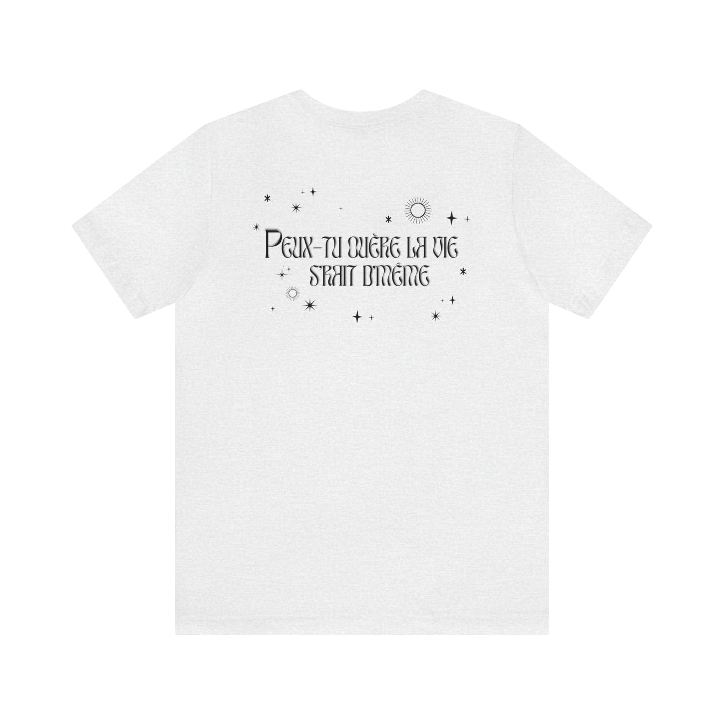 PEUX-TU OUÈRE LA VIE S'RAIT D'MÊME - TSHIRT UNISEXE