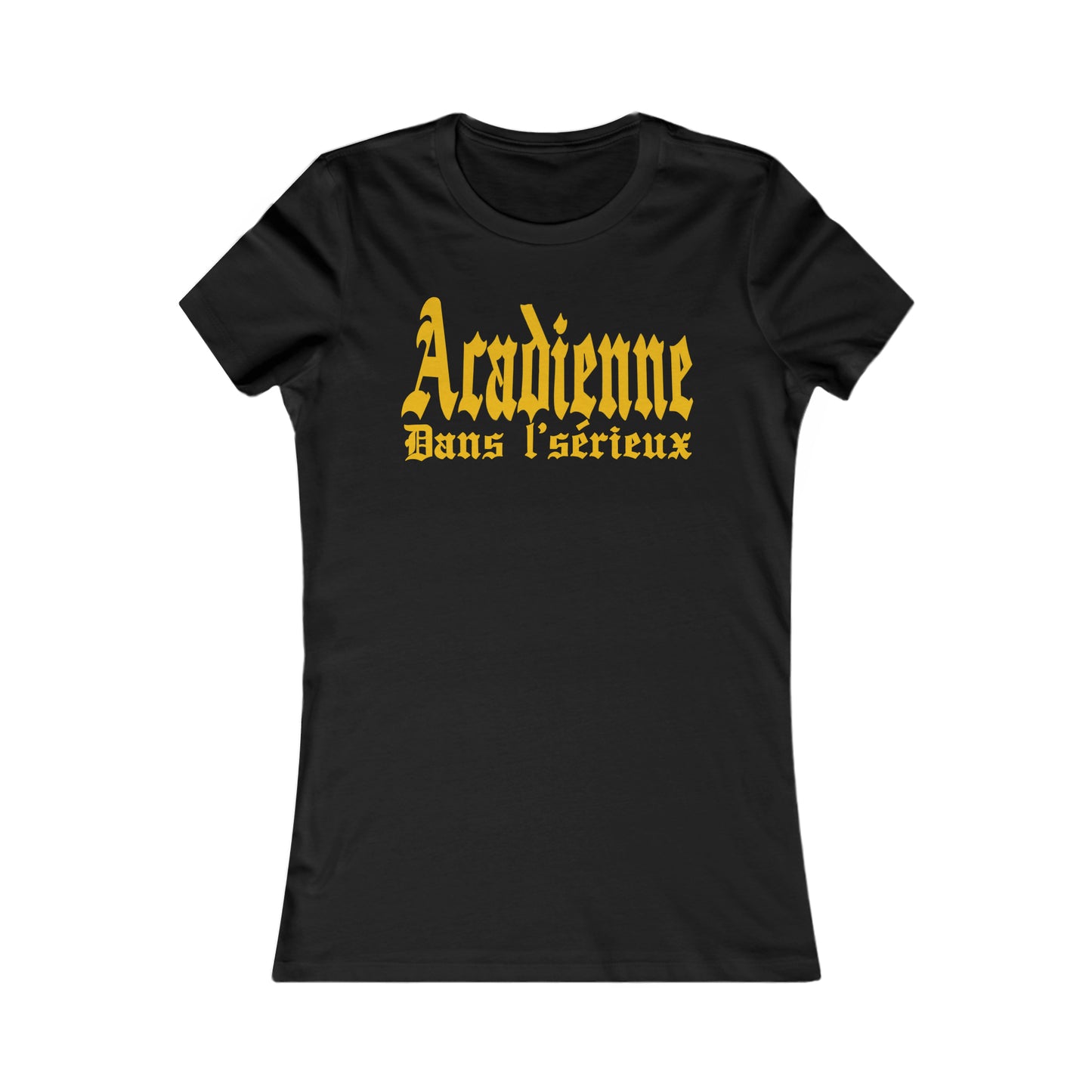 ACADIENNE DANS L'SÉRIEUX - TSHIRT COUPE FÉMININE, UNISEXE