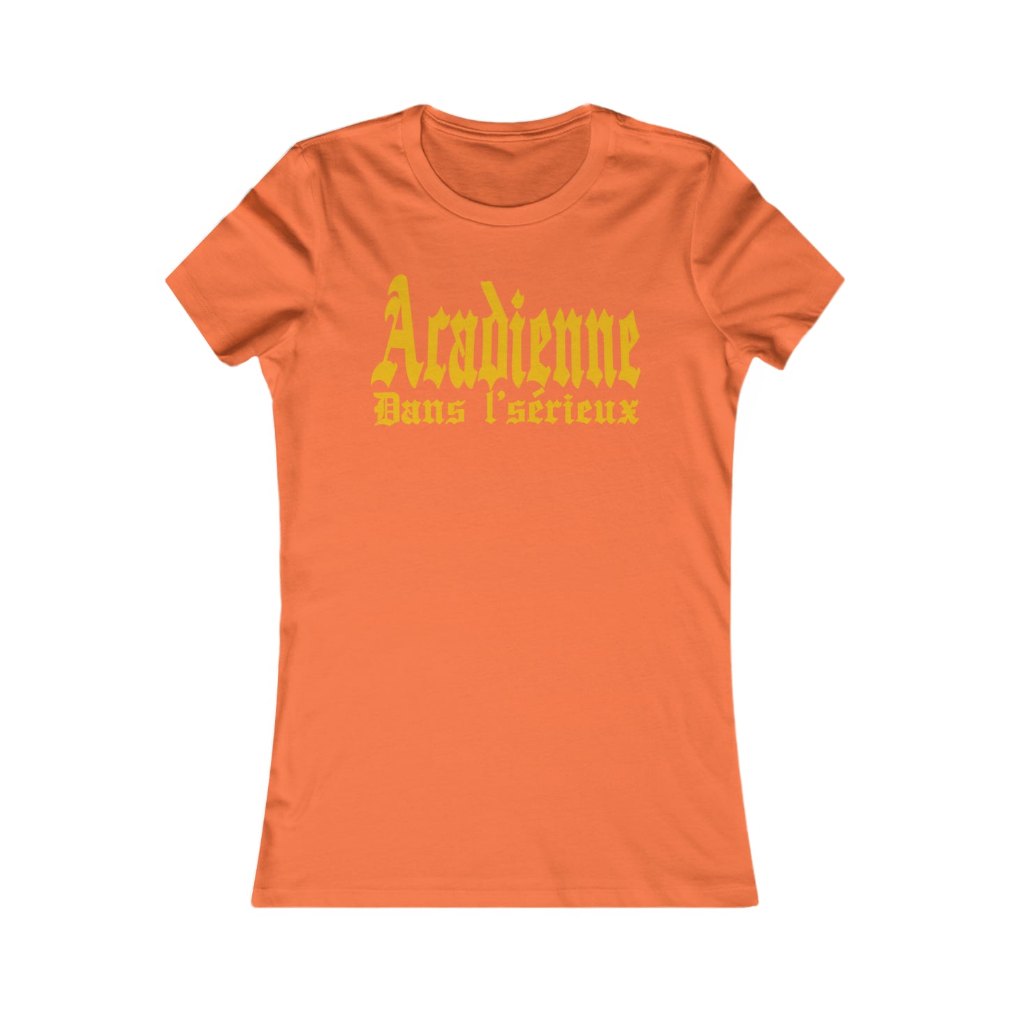 ACADIENNE DANS L'SÉRIEUX - TSHIRT COUPE FÉMININE, UNISEXE