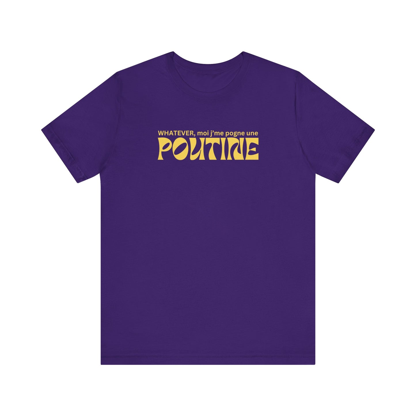 Whatever, moi j'me pogne une poutine- UNISEX