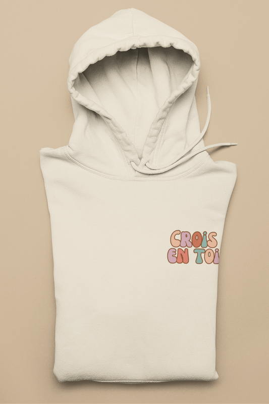 CROIS EN TOI, T'ES BONNE, T'ES BELLE PIS T'ES CAPABLE   HOODIE UNISEXE