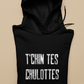 T'CHIN TES CHULOTTES   HOODIE - UNISEX