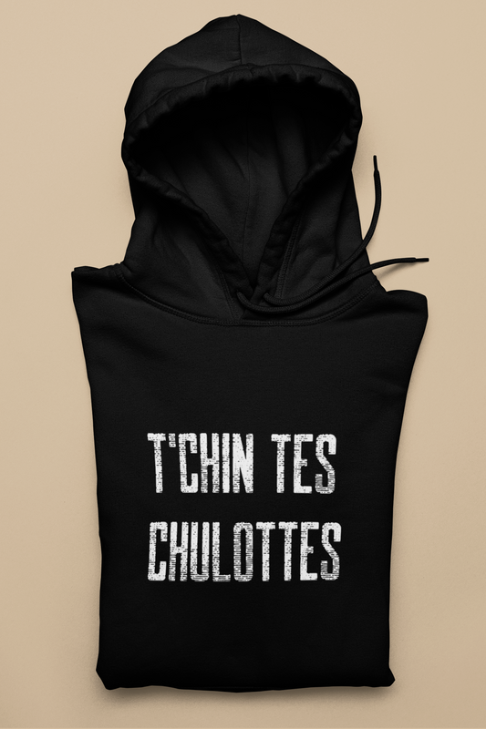 T'CHIN TES CHULOTTES   HOODIE - UNISEX