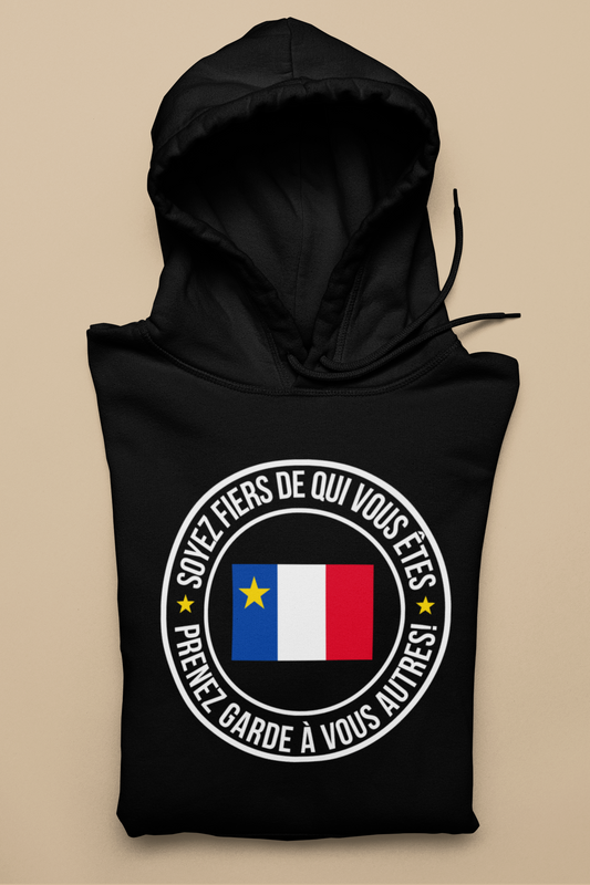 SOYEZ FIERS DE QUI VOUS ÊTES , PRENEZ GARDE À VOUS AUTRES! - HOODIE