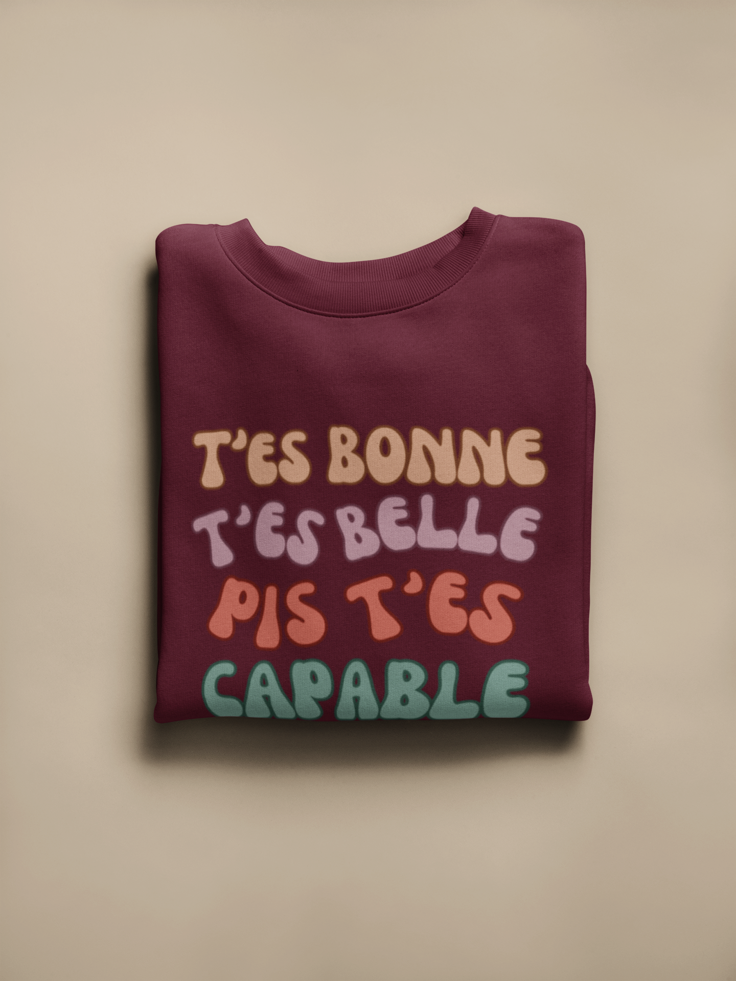 T'ES BELLE, T'ES BONNE PIS T'ES CAPABLE   SWEATSHIRT UNISEXE