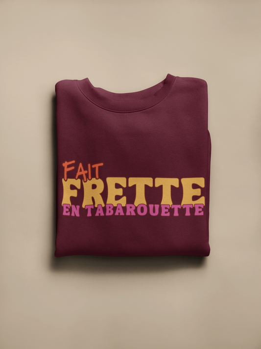 FAIT FRETTE EN TABAROUETTE  -  SWEATSHIRT UNISEXE