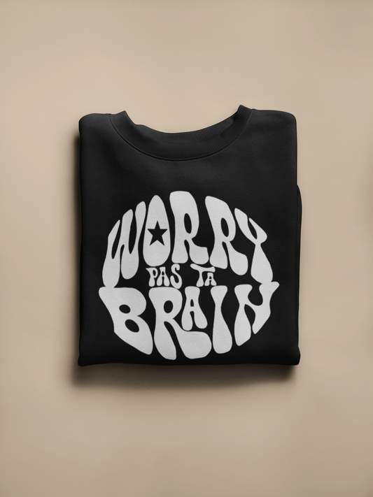 WORRY PAS TA BRAIN *font blanc - SWEATSHIRT UNISEXE