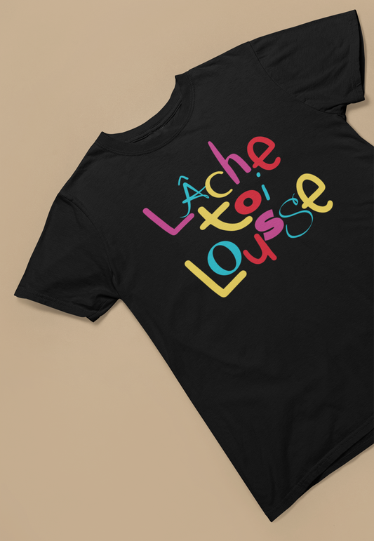 LÂCHE TOI LOUSSE  T-SHIRT  UNISEX