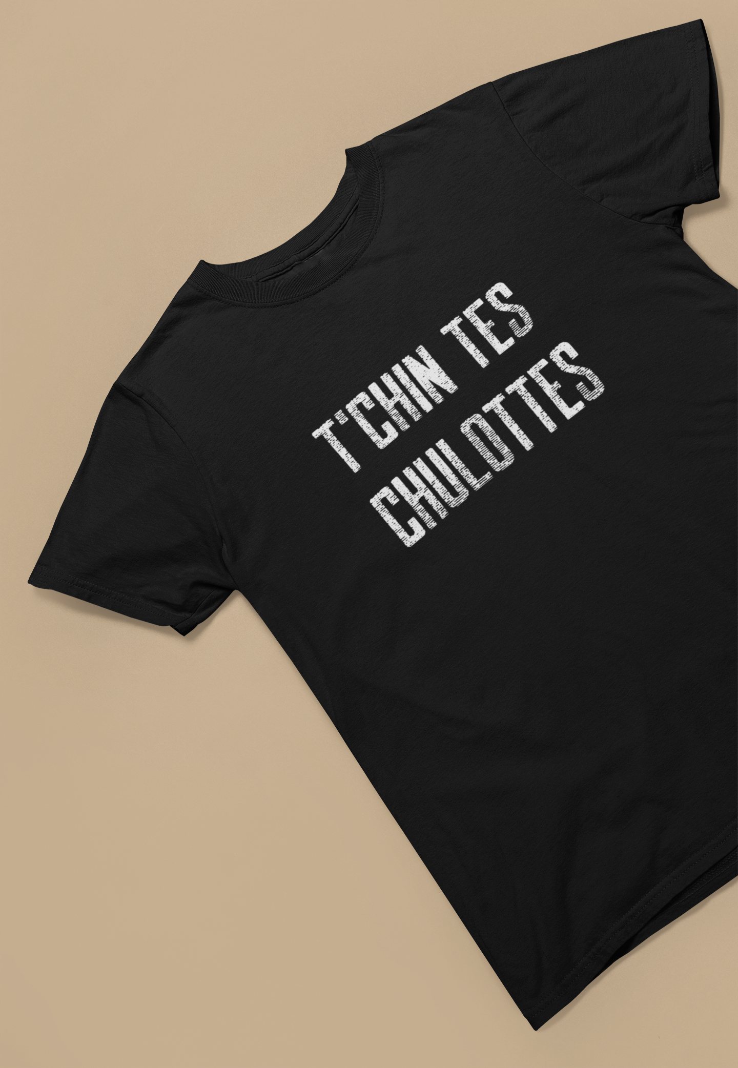 T'CHIN TES CHULOTTES  - UNISEX