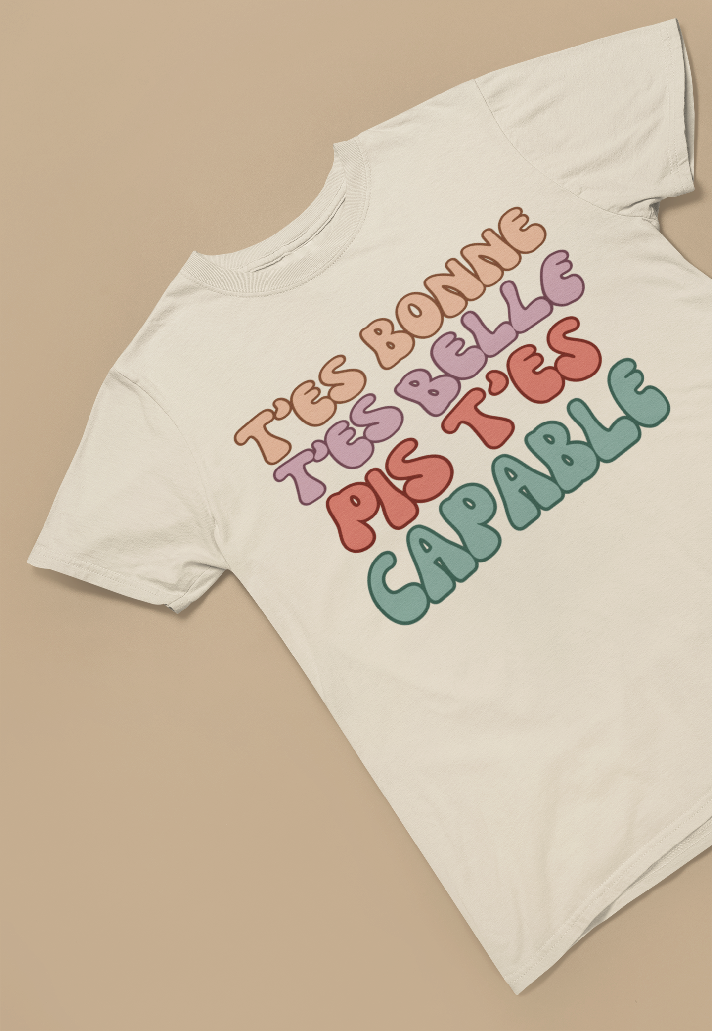 T'ES BONNE, T'ES BELLE PIS T'ES CAPABLE  T-SHIRT UNISEX