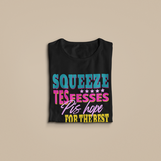 SQUEEZE TES FESSES PIS HOPE FOR THE BEST  - TSHIRT COUPE FÉMININE, UNISEXE
