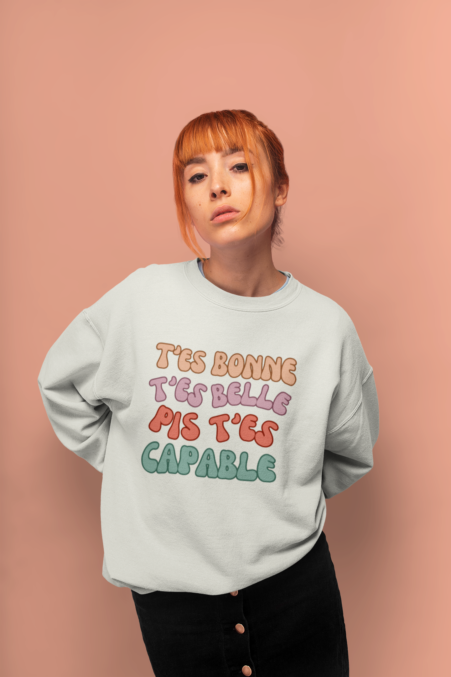 T'ES BELLE, T'ES BONNE PIS T'ES CAPABLE   SWEATSHIRT UNISEXE