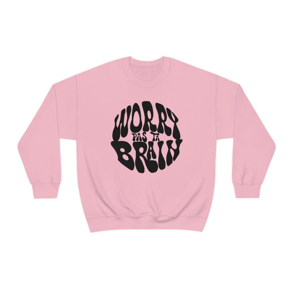 WORRY PAS TA BRAIN       SWEATSHIRT UNISEXE