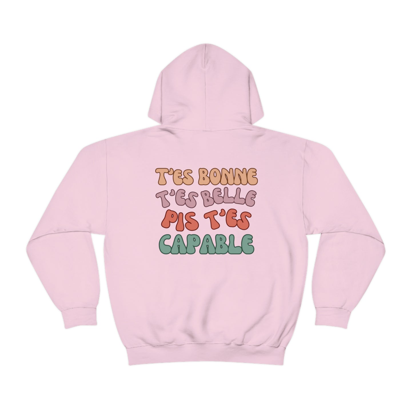 CROIS EN TOI, T'ES BONNE, T'ES BELLE PIS T'ES CAPABLE   HOODIE UNISEXE