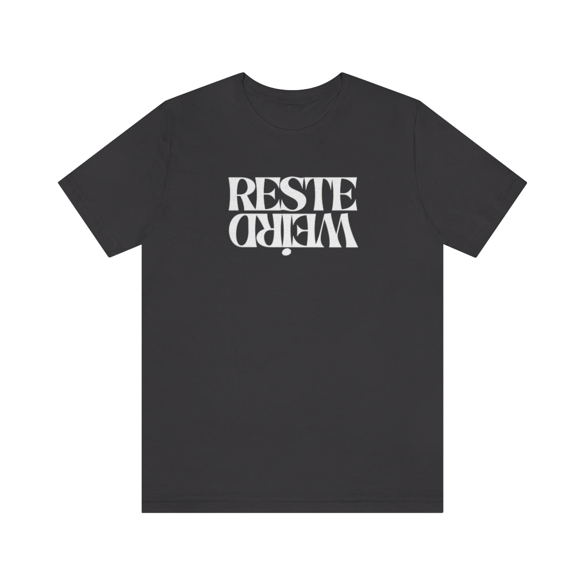 RESTE WEIRD   T-SHIRT UNISEX