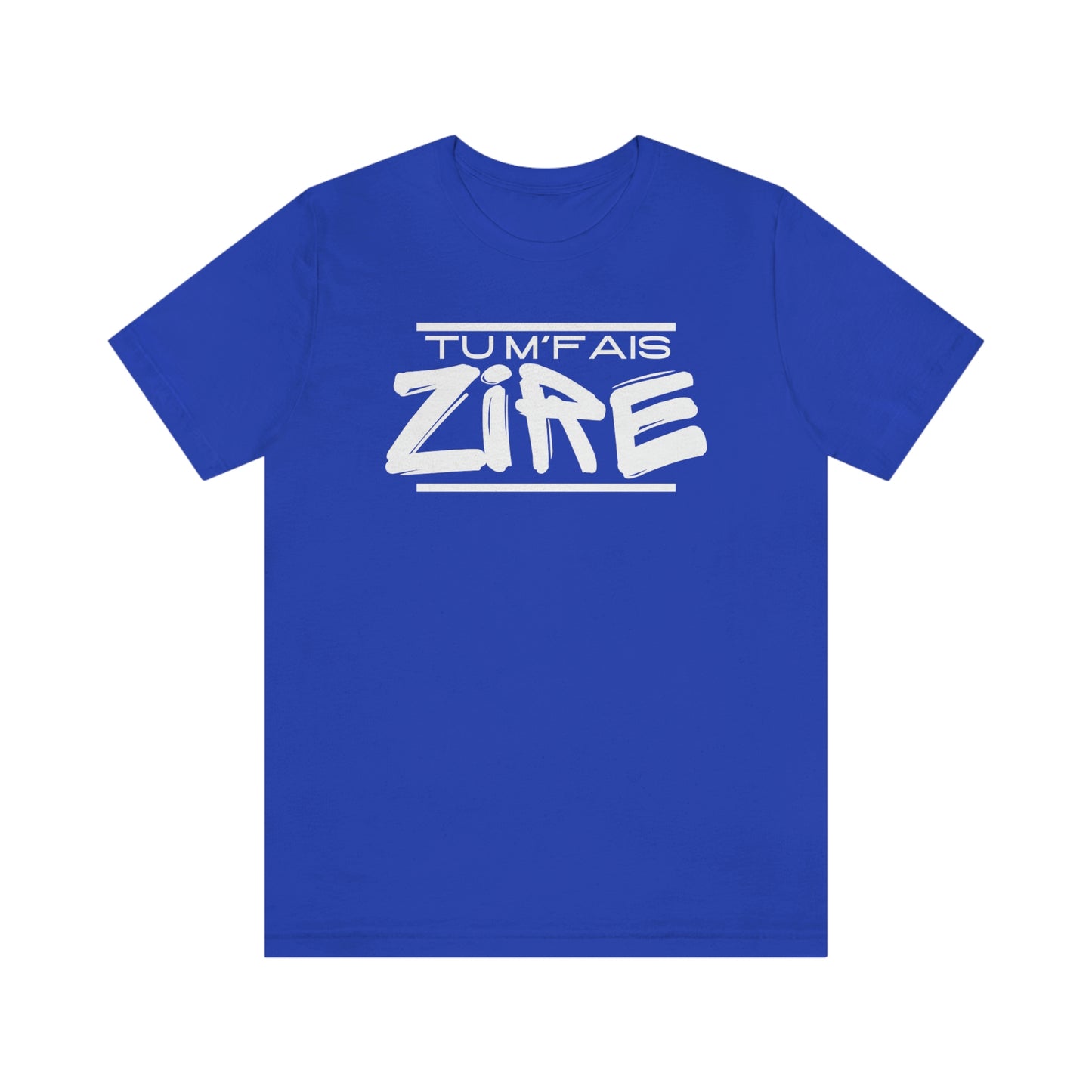 TU M'FAIS ZIRE  T-SHIRT - UNISEX