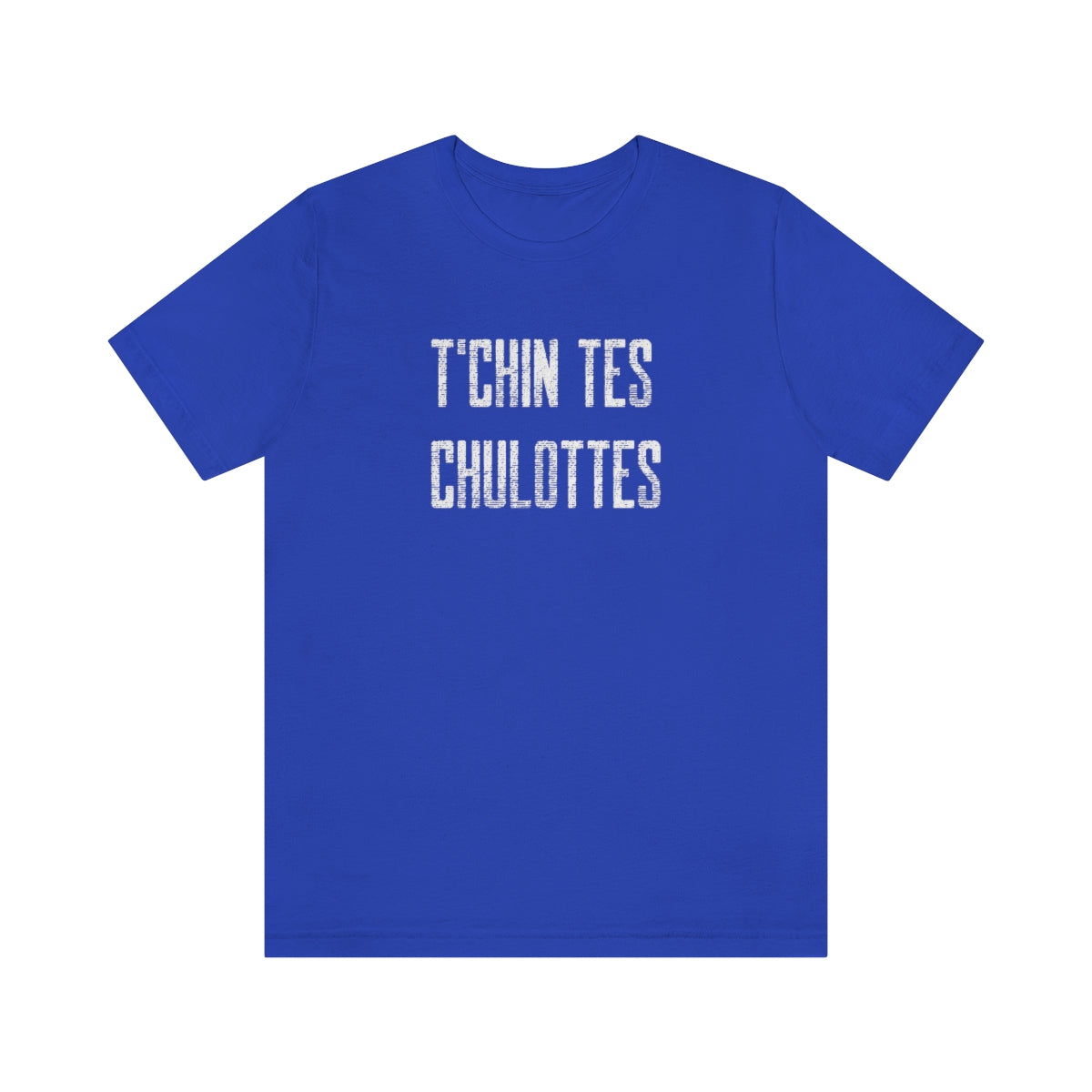 T'CHIN TES CHULOTTES  - UNISEX