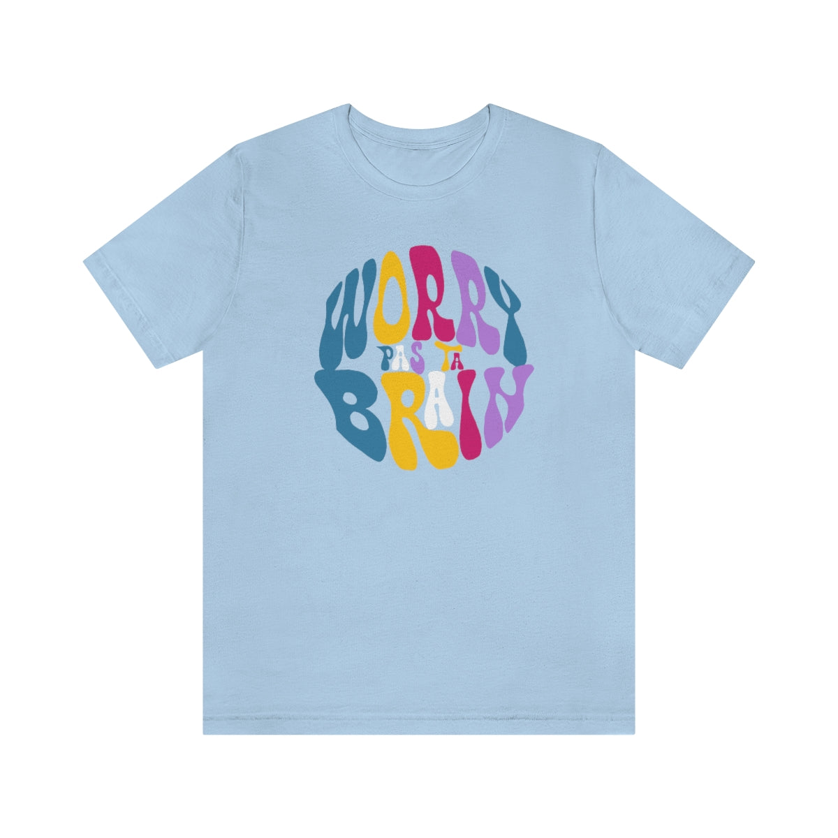 WORRY PAS TA BRAIN      T-SHIRT UNISEX